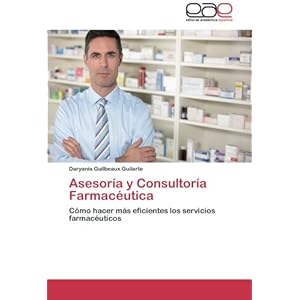 Asesoría y Consultoría Farmacéutica: Cómo hacer más eficientes los servicios farmacéuticos (Spanish Edition)