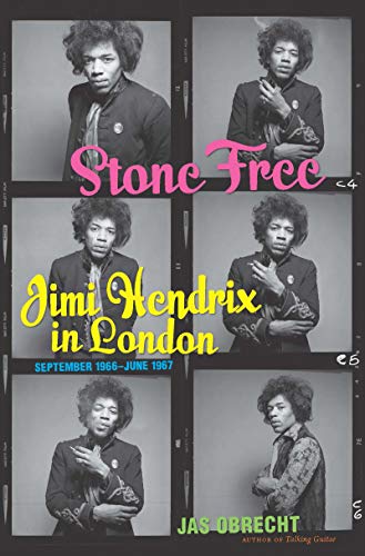 Stone Free: Jimi Hendrix in London, September 1966â€“June 1967
