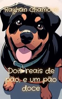 Dois Reais de Pão, e Um Pão Doce!: Um Conto Infantil Sobre Fugir de Cachorro