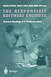 The Responsible Software Engineer : Selected Readings in IT Professionalism, Myers, Colin and Hall, Tracy, 3540760415