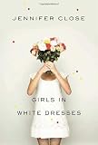 Hardcover Girls in White Dresses by Jennifer Close (Aug 9 2011) Book