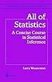 All of Statistics: A Concise Course in Statistical Inference (Springer Texts in Statistics)