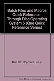 Batch Files and Macros Quick Reference (Que Quick Reference Series) by