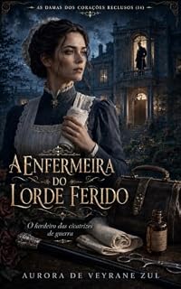 Livro A ENFERMEIRA DO LORDE FERIDO: O HERDEIRO DAS CICATRÍZES DA GUERRA (AS DAMAS DOS CORAÇÕES RECLUSOS)