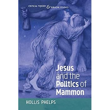 Jesus and the Politics of Mammon (Critical Theory and Biblical Studies)