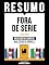 Livro Resumo - Fora De Serie (Outliers) - Baseado No Livro De Malcolm Gladwel