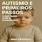Livro Autismo e Primeiros Passos: O Que Fazer Após o Diagnóstico (Além do Autismo: O Que Todo Mundo Precisa Saber)