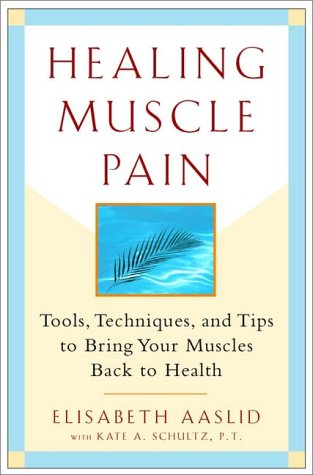 Healing Muscle Pain: Tools, Techniques, and Tips to Bring Your Muscles Back to Health by Elisabeth Aaslid