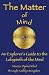 The Matter of Mind: An Explorer's Guide to the Labyrinth of the Mind by