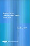 Physician, Health System Partnerships : Models for the Next Generation, Holm, Craig E., 1567931243