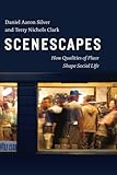 D.A. Silver and T.N. Clark, "Scenescapes: How Qualities of Place Shape Social Life" (U Chicago Press, 2016)