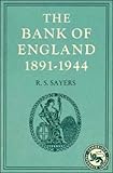 The Bank of England, Eighteen Ninety-One to Nineteen Forty-Four, Sayers, Richard S., 0521310229