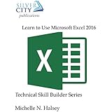 Learn to Use Microsoft Excel 2016 (Technical Skill Builder Series)