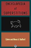 Encyclopedia of Superstitions by Mona A. Radford, Edwin Radford