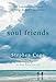 Soul Friends: The Transforming Power of Deep Human Connection by 
