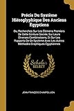 Précis Du Système Hiéroglyphique Des Anciens Égyptiens: Ou, Recherches Sur Les Élémens Premier by Jean-Francois Champollion