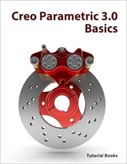Creo Parametric 3 0 Tutorial Roger Toogood