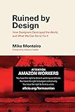 Ruined by Design: How Designers Destroyed the World, and What We Can Do to Fix It by Mike Monteiro