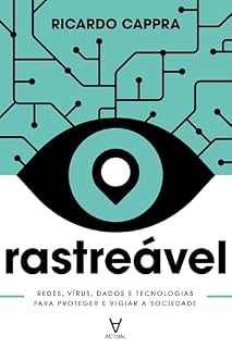 Livro Rastreável: Redes, vírus, dados e tecnologias para proteger e vigiar a sociedade