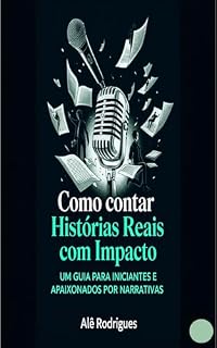 Livro Como Contar Histórias Reais Com Impacto: Um guia para iniciantes e apaixonados por narrativas