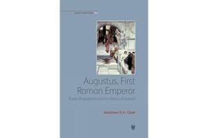 Augustus, First Roman Emperor: Power, Propaganda and the Politics of Survival (Greece and Rome Live)