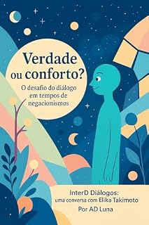 Livro Verdade ou conforto? O desafio do diálogo em tempos de negacionismos : Uma conversa com Elika Takimoto InterD Diálogos - Por AD Luna