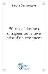 50 ans d'illusions dissipées ou Le rêve brisé d'un continent