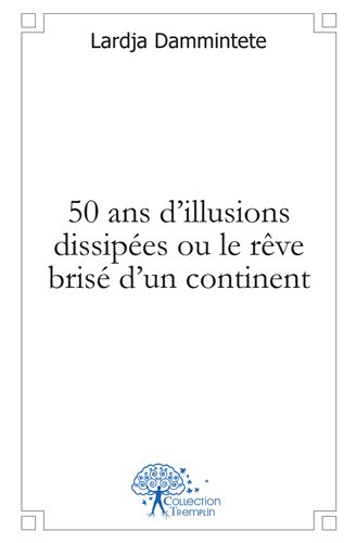 50 ans d'illusions dissipées ou Le rêve brisé d'un continent