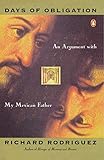 Days of Obligation: An Argument with My Mexican Father by Richard Rodriguez