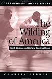 The Wilding of America : Greed, Violence, and the New American Dream, Derber, Charles, 0716753219