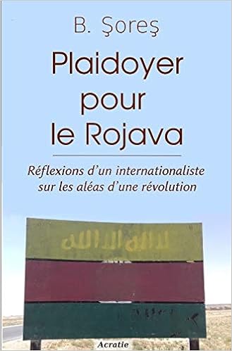 Amazon Fr Plaidoyer Pour Le Rojava Reflexions D Un Internationaliste Sur Les Aleas D Une Revolution Sores B Livres