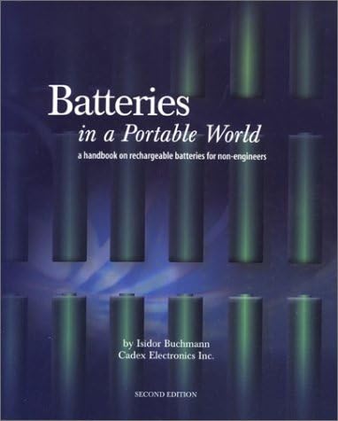 Batteries in a Portable World: A Handbook on Rechargeable Batteries for Non-Engineers, Second Edition