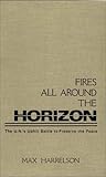 Fires All Around the Horizon : The U. N.'s Uphill Battle to Preserve the Peace, Harrelson, Max, 0275929973