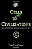 Cells to Civilizations: The Principles of Change That Shape Life