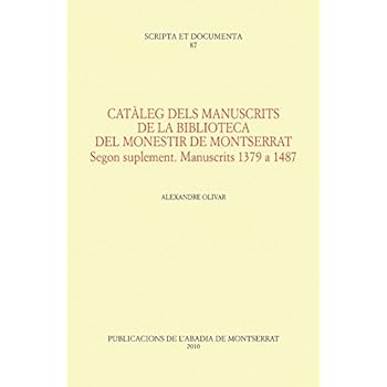 Catàleg dels manuscrits de la Biblioteca del monestir de Montserrat. Segon suplement (Scripta et Documenta) Catàleg dels manuscrits de la Biblioteca del monestir de Montserrat. Segon suplement (Scripta et Documenta)