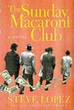 Front cover for the book The Sunday Macaroni Club by Steve Lopez