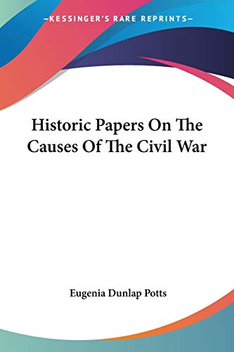 Historic Papers On The Causes Of The Civil War Historic Papers On The Causes Of The Civil War