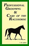 Professional Grooming and Care of the Racehorse by 