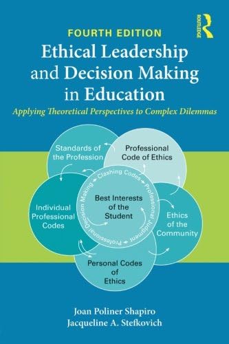 Ethical Leadership and Decision Making in Education: Applying Theoretical Perspectives to Complex Dilemmas