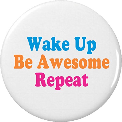Wake Up Be Awesome Repeat 2.25' Large Pinback Button Pin Life Quote