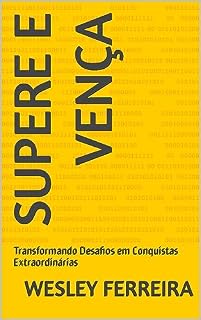 Livro Supere e Vença: Transformando Desafios em Conquistas Extraordinárias