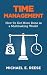 Time Management: How To Get More Done in a Multitasking World: (Time management, Procrastination, Productivity, Getting Things Done, Time Management Tips, Strategy, Self-Improvement)