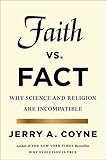 Faith Versus Fact: Why Science and Religion Are Incompatible