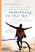 Something to Live For: Finding Your Way in the Second Half of Life - Book by Richard Leider