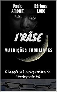 Livro I’RÃSE – MALDIÇÕES FAMILIARES: O LEGADO SOB A PERSPECTIVA DA PSICOLOGIA SOCIAL