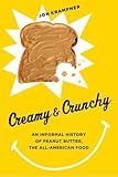 Creamy and Crunchy: An Informal History of Peanut Butter, the All-American Food (Arts and Traditions of the Table: Perspectives on Culinary History)