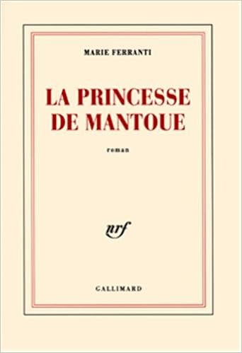 Amazon Fr La Princesse De Mantoue Grand Prix Du Roman De L Academie Francaise 2002 Ferranti Marie Livres