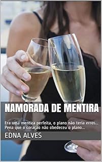 Livro Namorada de mentira: Era uma mentira perfeita, o plano não teria erros... Pena que o coração não obedeceu o plano...