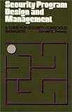 Security Program Design and Management : A Guide for Security-Conscious Managers, Tweedy, Donald B., 0899304249