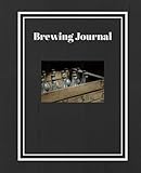Brewing Journal: Home Brewing, Beer, Wine, Spirits, Craft Beer, Hops, Recipes by